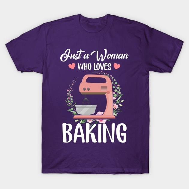 Just a Women Who Loves Baking T-Shirt by savariya